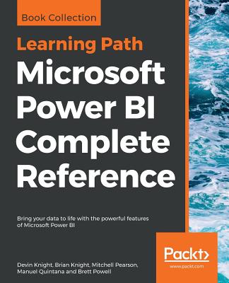 Microsoft Power BI Complete Reference: Bring your data to life with the powerful features of Microsoft Power BI - Knight, Devin, and Knight, Brian, and Pearson, Mitchell