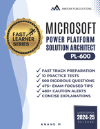 Microsoft Power Platform Solution Architect Master the Exam (Pl-600): 10 Practice Tests, 500 Rigorous Questions, 475+ Exam Focused Tips, 480+ Caution Alerts and Concise Explanations
