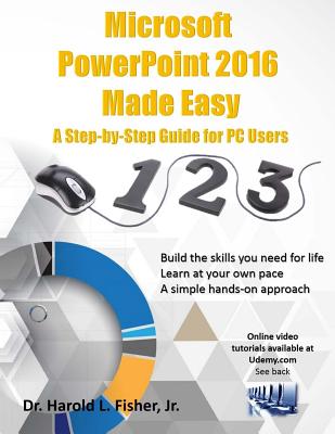 Microsoft PowerPoint 2016 Made Easy: A Step-by-Step Guide for PC Users - Fisher, Kymitra L (Editor), and Fisher, Harold Lloyd, Jr.