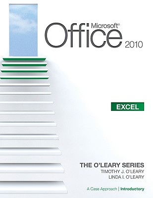 Microsoft(r) Office Excel 2010: A Case Approach, Introductory - O'Leary, Linda I, and O'Leary, Timothy J, Professor