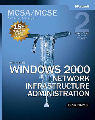Microsoft (R) Windows (R) 2000 Network Infrastructure Administration, Second Edition: MCSA/MCSE Self-Paced Training Kit (Exam 70-216) - Corporation, Microsoft