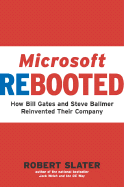 Microsoft Rebooted: How Bill Gates and Steve Ballmer Reinvented Their Company - Slater, Robert