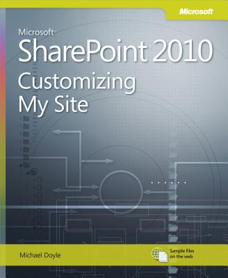 Microsoft Sharepoint 2010: Customizing My Site: Harness the Power of Social Computing in Microsoft Sharepoint! - Doyle, Michael