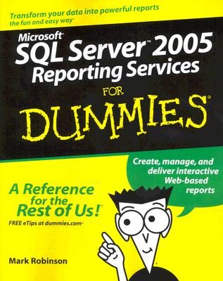 Microsoft SQL Server 2005 Reporting Services for Dummies - Robinson, Mark