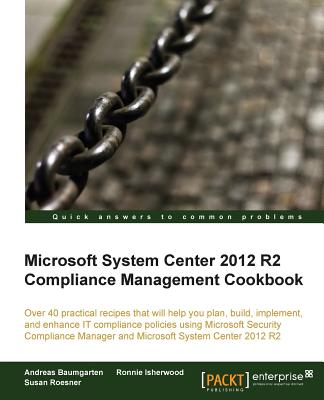 Microsoft System Center 2012 Compliance Management Cookbook - Roesner, Susan, and Isherwood, Ronnie