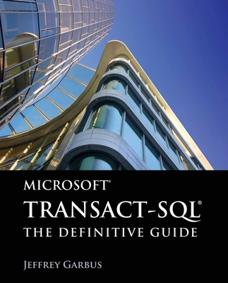 Microsoft Transact-Sql: The Definitive Guide: The Definitive Guide - Garbus, Jeffrey