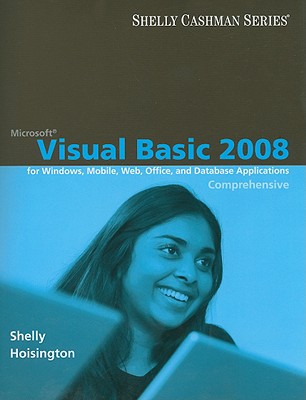 Microsoft Visual Basic 2008 for Windows, Mobile, Web, Office, and Database Applications: Comprehensive - Shelly, Gary B, and Hoisington, Corinne