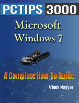Microsoft Windows 7: A Complete How-To Guide - Nayyar, Vivek