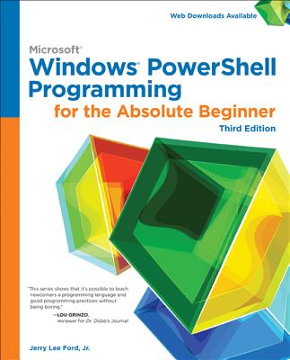 Microsoft Windows PowerShell Programming for the Absolute Beginner - Ford, Jr Jerry Lee