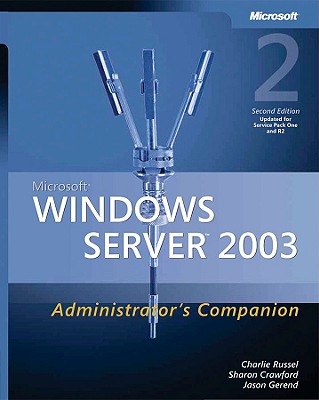 Microsoft Windows Server 2003 Administrator's Companion - Russel, Charlie, and Crawford, Sharon, and Gerend, Jason