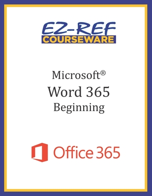 Microsoft Word 365 - Beginning: Instructor Guide (Black & White) - Courseware, Ez-Ref