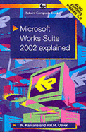 Microsoft Works Suite 2002 Explained - Kantaris, Noel, and Oliver, P.R.M.