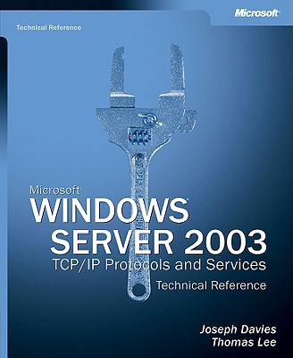 Microsofta Windows Servera 2003 TCP/IP Protocols and Services Technical Reference - Lee, Thomas, and Davies, Joseph G