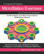 MicroStation Exercises: 200 3D Practice Drawings For MicroStation and Other Feature-Based 3D Modeling Software