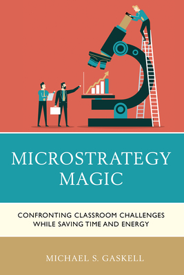 Microstrategy Magic: Confronting Classroom Challenges While Saving Time and Energy - Gaskell, Michael S