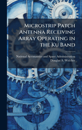 Microstrip Patch Antenna Receiving Array Operating in the Ku Band