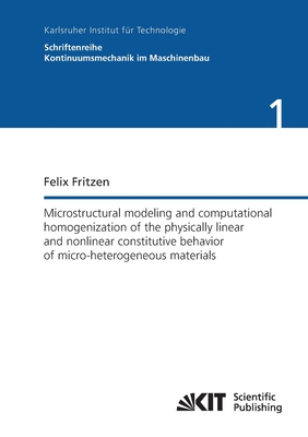 Microstructural modeling and computational homogenization of the physically linear and nonlinear constitutive behavior of micro-heterogeneous materials - Fritzen, Felix