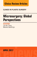 Microsurgery: Global Perspectives, an Issue of Clinics in Plastic Surgery: Volume 44-2