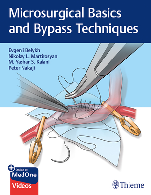 Microsurgical Basics and Bypass Techniques - Belykh, Evgenii, and Martirosyan, Nikolay L, and Kalani, M Yashar S