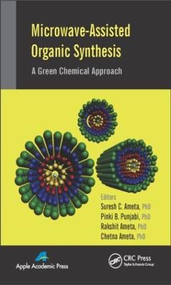Microwave-Assisted Organic Synthesis: A Green Chemical Approach - Ameta, Suresh C (Editor), and Punjabi, Pinki B (Editor), and Ameta, Rakshit (Editor)