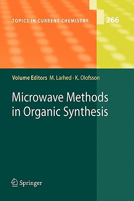 Microwave Methods in Organic Synthesis - Larhed, Mats (Editor), and Olofsson, Kristofer (Editor)