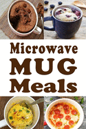 Microwave Mug Meals: Cookbook Full of Microwaveable Mug Recipes