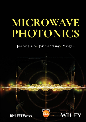 Microwave Photonics - Yao, Jianping, and Capmany, Jos, and Li, Ming