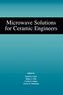 Microwave Solutions for Ceramic Engineers - Clark, David E (Editor), and Folz, Diane C (Editor), and Folgar, Carlos E (Editor)