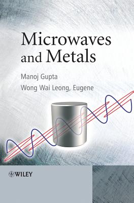 Microwaves and Metals - Gupta, Manoj, and Leong, Eugene Wong Wai