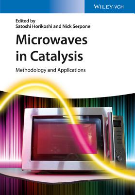 Microwaves in Catalysis: Methodology and Applications - Horikoshi, Satoshi, and Serpone, Nick