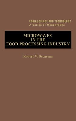 Microwaves in the Food Processing Industry - Schweigert, B S (Editor), and Decareau, Robert V, and Mudgett, Richard E (Contributions by)