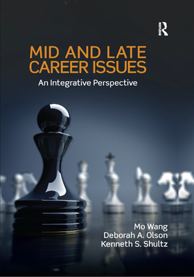 Mid and Late Career Issues: An Integrative Perspective - Wang, Mo, and Olson, Deborah A, and Shultz, Kenneth S, Dr.