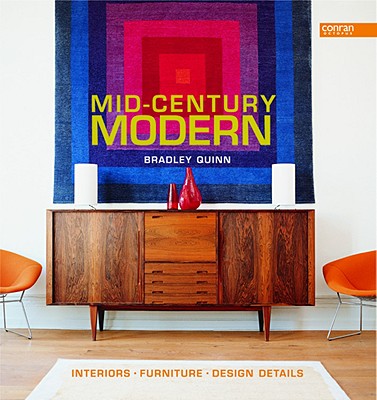 Mid-Century Modern: Interiors, Furniture, Design Details - Quinn, Bradley