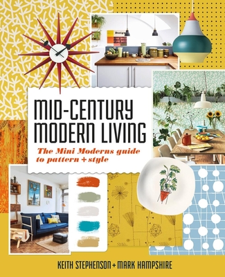 Mid-Century Modern Living: The Mini Modern's Guide to Pattern and Style - Hampshire, Mark, and Stephenson, Keith