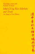 Mid-Ch'ing Rice Markets and Trade: An Essay in Price History - Chuan, Han-Sheng, and Kraus, Richard A