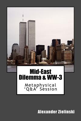 Mid-East Dilemma & WW-3: Spiritualistic 'Q&A' Session - Zielinski, Alexander