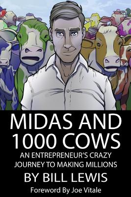 Midas and 1000 Cows: An Entrepreneur's Crazy Journey to Making Millions - Lewis, Bill, and Vitale, Joe, Dr. (Foreword by)