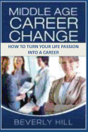 Middle Age Career Change: How to Turn Your Life Passion Into a Career