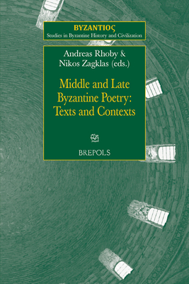 Middle and Late Byzantine Poetry: Texts and Contexts - Rhoby, Andreas (Editor), and Zagklas, Nikolaos (Editor)