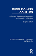 Middle-Class Couples: A Study of Segregation, Domination and Inequality in Marriage