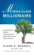 Middle-Class Millionaire: Surprisingly Simple Strategies to Grow and Enjoy Your Wealth
