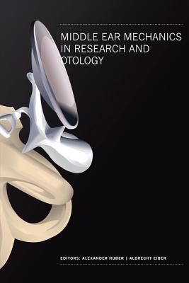 Middle Ear Mechanics in Research and Otology - Proceedings of the 4th International Symposium - Huber, Alexander (Editor), and Eiber, Albrecht (Editor)