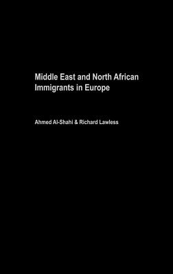Middle East and North African Immigrants in Europe: Current Impact; Local and National Responses - Al-Shahi, Ahmed, Dr. (Editor), and Lawless, Richard (Editor)