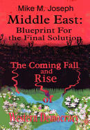 Middle East: Blueprint for the Final Solution: The Coming Fall and Rise of Western Democracy