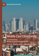 Middle East Christianity: Local Practices, World Societal Entanglements