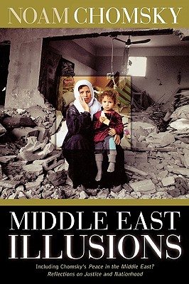 Middle East Illusions: Including Peace in the Middle East? Reflections on Justice and Nationhood - Chomsky, Noam