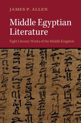 Middle Egyptian Literature: Eight Literary Works of the Middle Kingdom - Allen, James P.