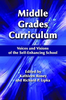 Middle Grades Curriculum: Voices and Visions of the Self-Enhancing School - Roney, Kathleen (Editor), and Lipka, Richard P (Editor)