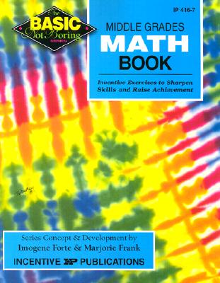 Middle Grades Math Book Basic/Not Boring: Inventive Exercises to Sharpen Skills and Raise Achievement - Forte, Imogene, and Frank, Marjorie, and Frank, Marge