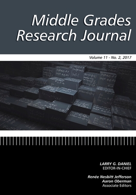 Middle Grades Research Journal: Vol 11 Issue 2 2017 - Daniel, Larry G (Editor)